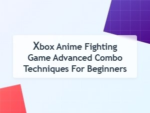 Xbox Anime Fighting Game Advanced Combo Techniques