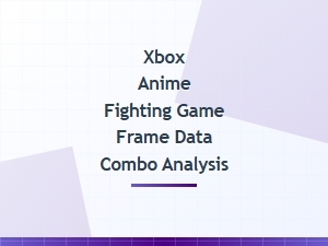 Xbox Anime Fighting Game Frame Data Combo Analysis