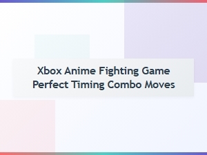 Xbox Anime Fighting Game Perfect Timing Combo Moves