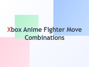 Xbox Anime Fighter Move Combinations Guide
