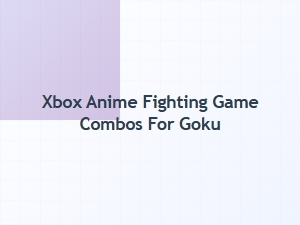 Xbox Goku Anime Fighting Game Combos