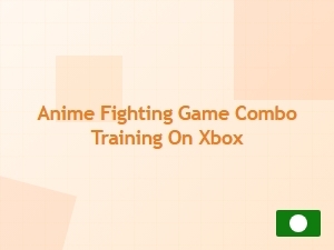 Anime Fighting Game Combo Training on Xbox