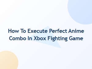 How to Execute Perfect Anime Combo in Xbox Fighting Game