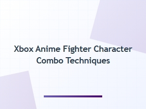 Xbox Anime Fighter Character Combo Techniques